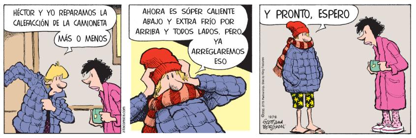 Font OCR: HÉCTOR Y YO REPARAMOS LA CALÉFACCIÓN DE LA CAMIONETA AHORA ES SÚPER CALIENTE ABAJO Y EXTRA FRÍO POR ARRIBA Y TODOS LADOS. PERO Y PRONTOESPERO (MÁS O MENOS YA ARREGLAREMOS ESO 12 2 206 ZITS Patrastip. Dat. by King Fanres HÉCTOR Y YO REPARAMOS LA CALÉFACCIÓN DE LA CAMIONETA AHORA ES SÚPER CALIENTE ABAJO Y EXTRA FRÍO POR ARRIBA Y TODOS LADOS. PERO Y PRONTOESPERO (MÁS O MENOS YA ARREGLAREMOS ESO 12 2 206 ZITS Patrastip. Dat. by King Fanres
