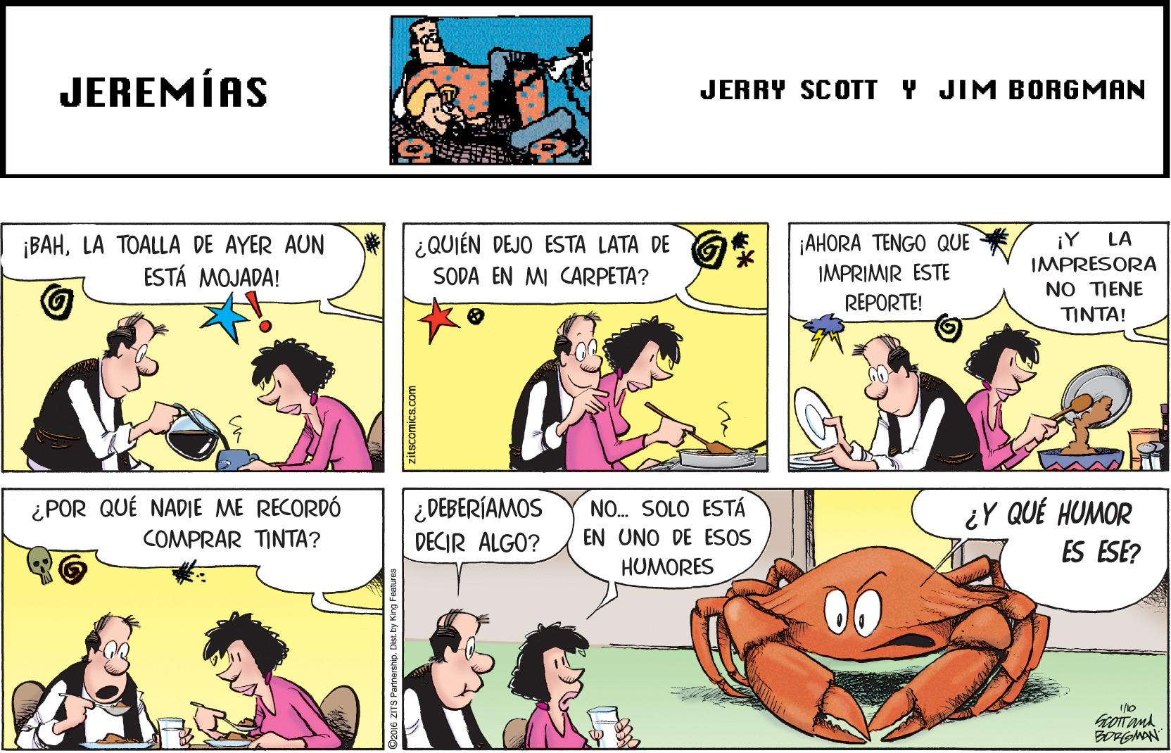 Line OCR: JEREMÍAS JERRY SCOTT Y JIM BORGMAN ¿QUIÉN DEJO ESTA LATA DE SODA EN MI CARPETA? ¡Y LA IMPRESORA NO TIENE AHORA TENGO QUE ¡BAHLA TOALLA DE AYER AUN ESTÁ MOJADA! IMPRIMIR ESTE REPORTE! TINTA! DEBERÍAMOS DECIR ALGO? ¿POR QUÉ NADIE ME RECORDÓ NO. SOLO ESTÁ ¿Y QUÉ HUMOR COMPRAR TINTA? EN UNO DE ESOS ES ESE? HUMORES zitscomics.com JEREMÍAS JERRY SCOTT Y JIM BORGMAN ¿QUIÉN DEJO ESTA LATA DE SODA EN MI CARPETA? ¡Y LA IMPRESORA NO TIENE AHORA TENGO QUE ¡BAHLA TOALLA DE AYER AUN ESTÁ MOJADA! IMPRIMIR ESTE REPORTE! TINTA! DEBERÍAMOS DECIR ALGO? ¿POR QUÉ NADIE ME RECORDÓ NO. SOLO ESTÁ ¿Y QUÉ HUMOR COMPRAR TINTA? EN UNO DE ESOS ES ESE? HUMORES zitscomics.com