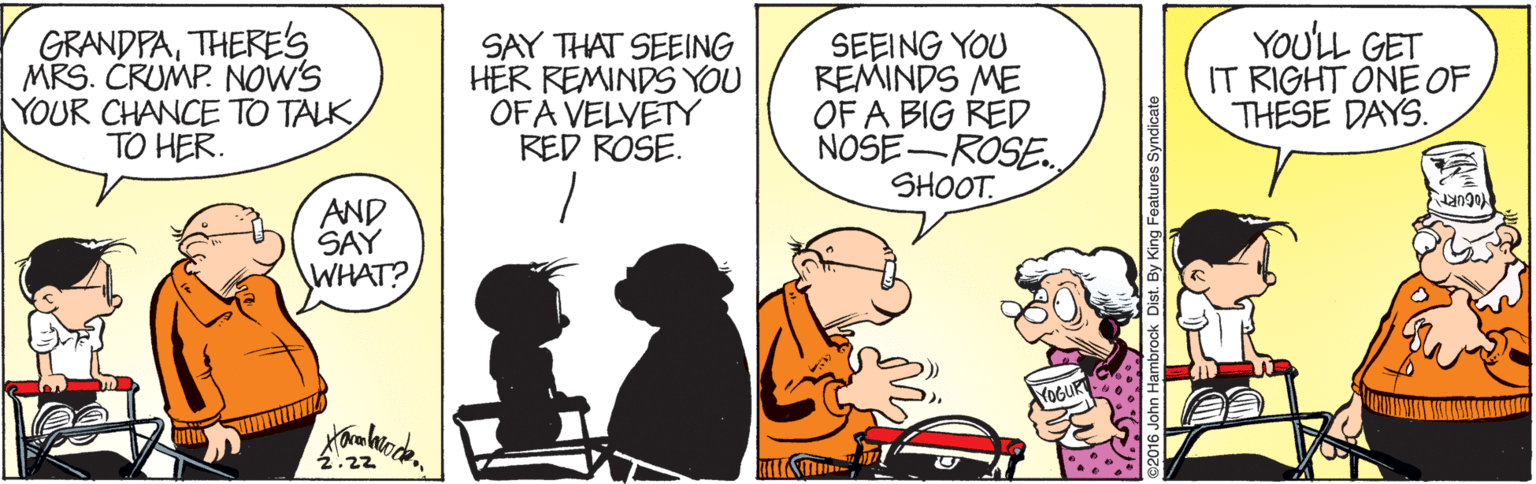 Illustration OCR: GRANDPATHERE'S MRS. CRUMP. NOW'S YOUR CHANCE TO TALK TO HER. SAY THAT SEEING HER REMINDS YOU OFA VELYETY RED ROSE. SEEING YOU REMINDS ME OF A BIG RED NOSE-ROSE. SHOOT. YOULL GET IT RIGHT ONE OF THESE DAYS. AND SAY WHAT? YOGUR .22 GRANDPATHERE'S MRS. CRUMP. NOW'S YOUR CHANCE TO TALK TO HER. SAY THAT SEEING HER REMINDS YOU OFA VELYETY RED ROSE. SEEING YOU REMINDS ME OF A BIG RED NOSE-ROSE. SHOOT. YOULL GET IT RIGHT ONE OF THESE DAYS. AND SAY WHAT? YOGUR .22