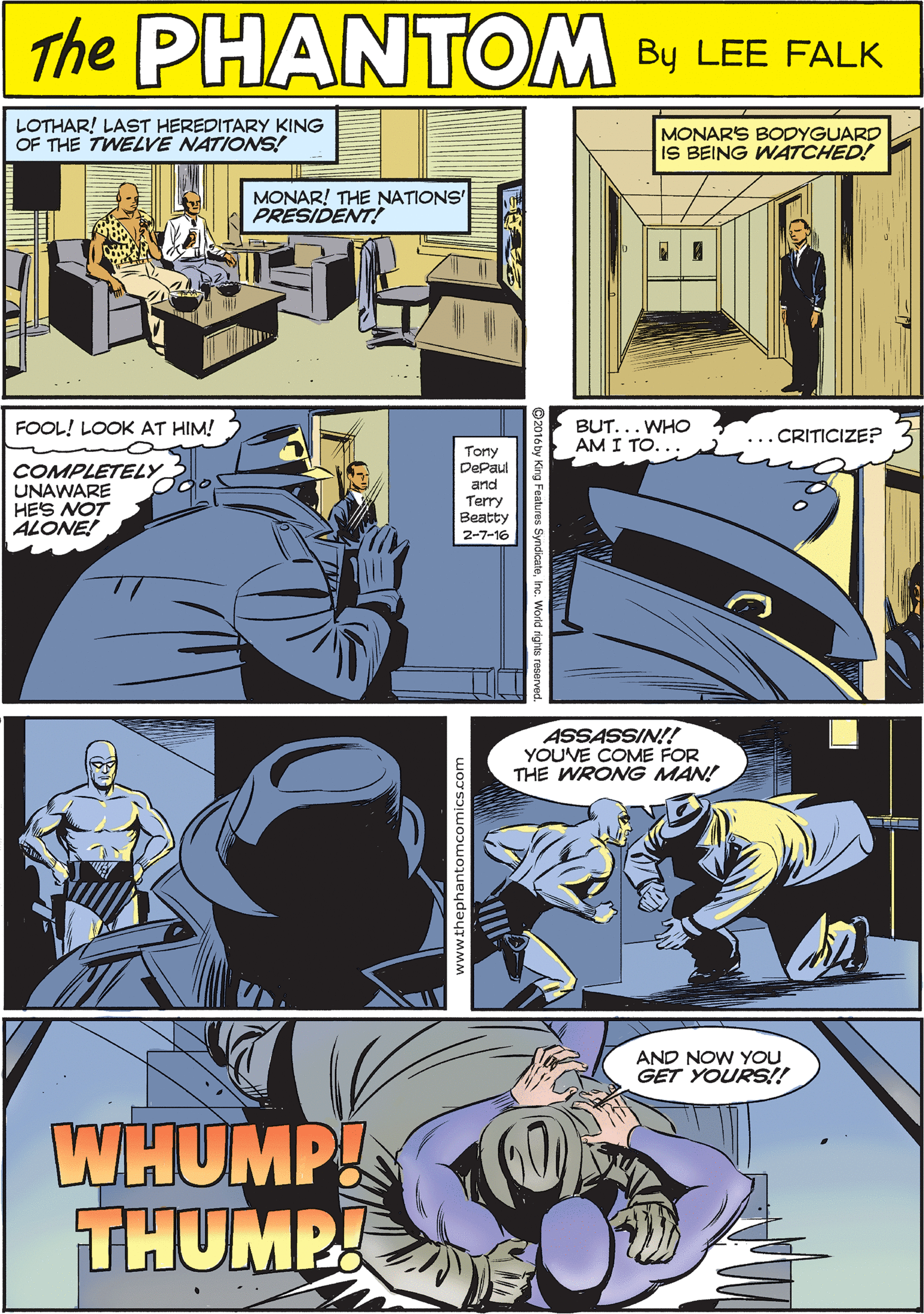 Fictional character OCR: LOTHAR! LAST HEREDITARY KING OF THE TWELVE NATIONS! THE MONARS BODYGUARD IS BEING WATCHED! PHANTEM MONAR! THE NATIONS' PRESIDENT! CREATED BY LEE FALK BUT... WHO AM I TO... FOOL! LOOK AT HIM! ... CRITICIZE? Tony DePaul COMPLETELY UNAWARE HES NOT ALONE! and Terry ?eatty 2-7-16 ASSASSIN!! YOUVE COME FOR THE WRONG MAN! AND NOW YOU GET YOURS!! WHUMP! THUMP LOTHAR! LAST HEREDITARY KING OF THE TWELVE NATIONS! THE MONARS BODYGUARD IS BEING WATCHED! PHANTEM MONAR! THE NATIONS' PRESIDENT! CREATED BY LEE FALK BUT... WHO AM I TO... FOOL! LOOK AT HIM! ... CRITICIZE? Tony DePaul COMPLETELY UNAWARE HES NOT ALONE! and Terry ?eatty 2-7-16 ASSASSIN!! YOUVE COME FOR THE WRONG MAN! AND NOW YOU GET YOURS!! WHUMP! THUMP