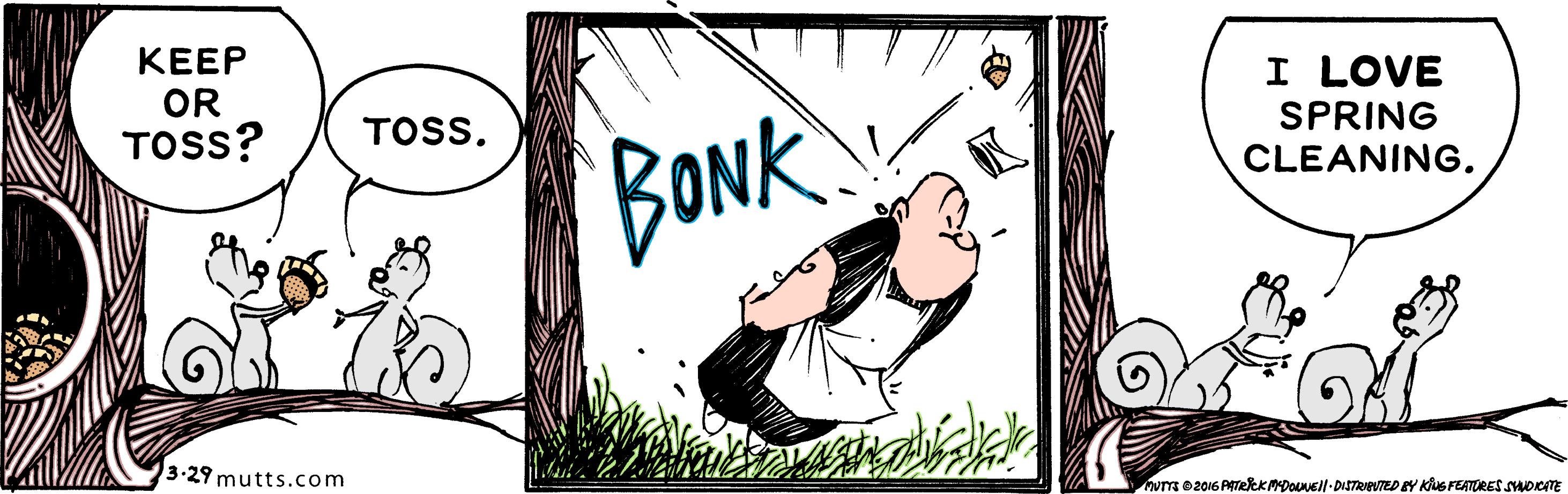 Illustration OCR: KEEP OR TOSS? I LOVE SPRING CLEANING. TOSS. BONK 3-29 mutts.com nvme2016 PATRKMDONEI-DISTRIEVTED EY KuS FEATORES SMOCITE KEEP OR TOSS? I LOVE SPRING CLEANING. TOSS. BONK 3-29 mutts.com nvme2016 PATRKMDONEI-DISTRIEVTED EY KuS FEATORES SMOCITE