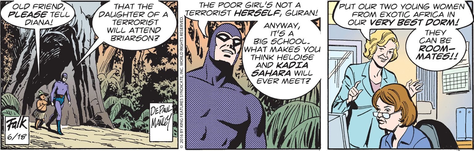 Comic book OCR: OLD FRIENDPLEASE TELL DIANA! THAT THE DAUGHTER OF A TERRORIST WILL ATTEND BRIARSON? THE POOR GIRL'S NOT A TERRORIST HERSELFGURAN! PUT OUR TWO YOUNG WOMEN FROM EXOTIC AFRICA IN OUR VERY BEST DORM! ANYWAYIT'S A BIG SCHOOL. WHAT MAKES YOU THINK HELOISE AND KADIA SAHARA WILL EVER MEET? THEY CAN BE ROOM- MATES!! DEPAIL Falk 6/18 OLD FRIENDPLEASE TELL DIANA! THAT THE DAUGHTER OF A TERRORIST WILL ATTEND BRIARSON? THE POOR GIRL'S NOT A TERRORIST HERSELFGURAN! PUT OUR TWO YOUNG WOMEN FROM EXOTIC AFRICA IN OUR VERY BEST DORM! ANYWAYIT'S A BIG SCHOOL. WHAT MAKES YOU THINK HELOISE AND KADIA SAHARA WILL EVER MEET? THEY CAN BE ROOM- MATES!! DEPAIL Falk 6/18