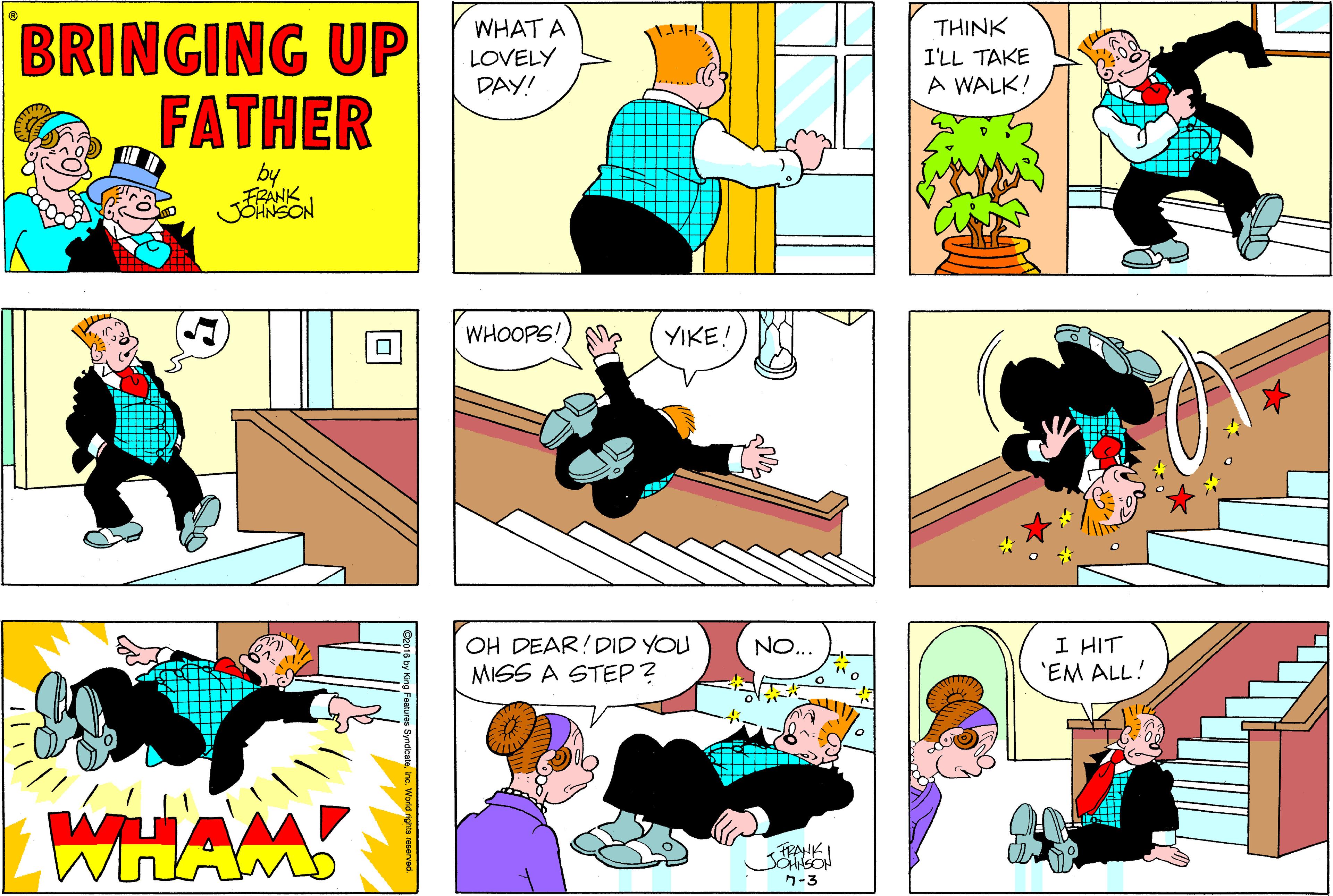 Fictional character OCR: BRINGING UP FATHER WHAT A ?HINK LOVELY DAY! I'LL TAKE A WALK! by FRANK WHOOPS! YIKE! OH DEAR!DID YOU MISS A STEP? NO... I HIT 'EM ALL! 7-3 BRINGING UP FATHER WHAT A ?HINK LOVELY DAY! I'LL TAKE A WALK! by FRANK WHOOPS! YIKE! OH DEAR!DID YOU MISS A STEP? NO... I HIT 'EM ALL! 7-3