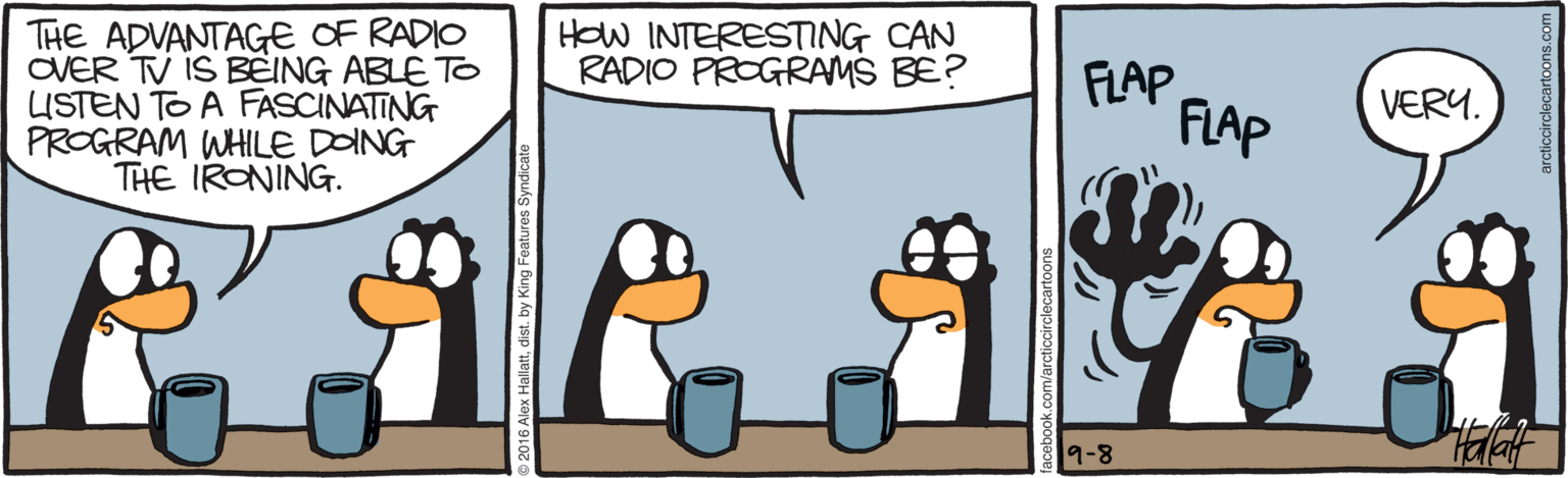 Flightless bird OCR: THE ADVANTAGE OF RADIO OVER TV IS BEING ABLE T LISTEN TO A FASCINATING PROGRAM WHILE DOING THE IRONING. HOw INTERESTING CAN RADIO PROGRAMS BE? FLAP FLAP VERU. 9-8 THE ADVANTAGE OF RADIO OVER TV IS BEING ABLE T LISTEN TO A FASCINATING PROGRAM WHILE DOING THE IRONING. HOw INTERESTING CAN RADIO PROGRAMS BE? FLAP FLAP VERU. 9-8