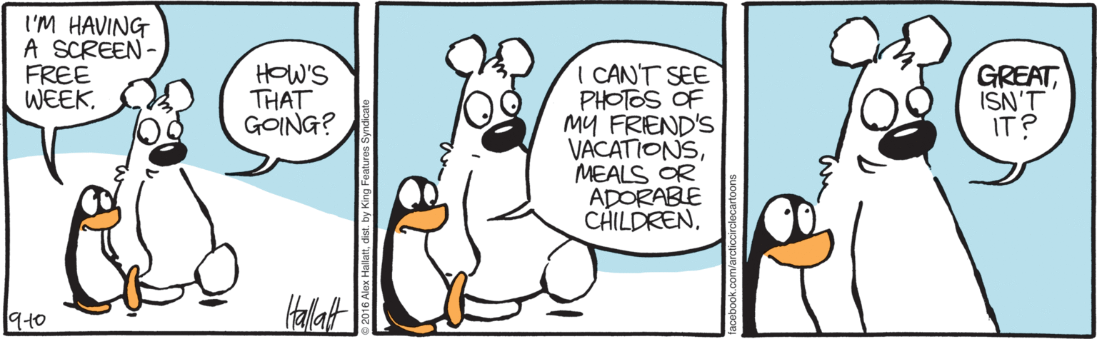 Snout OCR: I'M HAVING A SCREEN- FREE WEEKI CAN'T SEE PHOTOS OF MY FRIEND'S VACATIONSMEALS OR ADORABLE CÁILDRENHOW'S THAT GOING? GREATISN'T IT? 940 Hallat I'M HAVING A SCREEN- FREE WEEKI CAN'T SEE PHOTOS OF MY FRIEND'S VACATIONSMEALS OR ADORABLE CÁILDRENHOW'S THAT GOING? GREATISN'T IT? 940 Hallat