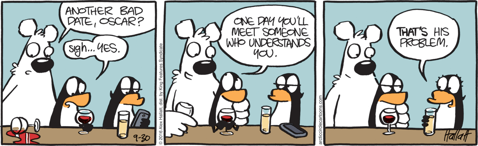 Drawing OCR: ANOTHER BAD DATEOSCAR? ONE DAY YOU'LL MEET SOMEONE WHO UNDERSTANDS yOU. THAT'S HIS PROBLEMsigh...4ES. 9-30 Hallatt ANOTHER BAD DATEOSCAR? ONE DAY YOU'LL MEET SOMEONE WHO UNDERSTANDS yOU. THAT'S HIS PROBLEMsigh...4ES. 9-30 Hallatt