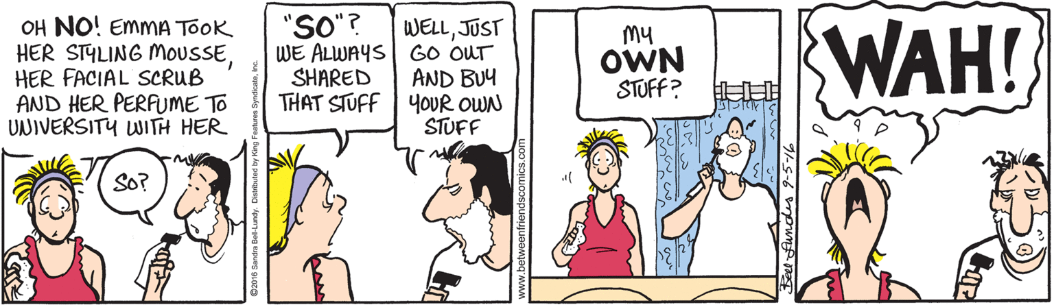 Comics OCR: WAH! "SO"? OH NO! EMMA TOOK HER STYLING MOUSSEHER FACIAL SCRUB AND HER PERFUME TO UNIVERSITY WITH HER WELLJUST WE ALWAYS| GO OUT AND BUY THAT STUFF 4OUR OWN STUFF my OWN STUFF? SHARED SO? WAH! "SO"? OH NO! EMMA TOOK HER STYLING MOUSSEHER FACIAL SCRUB AND HER PERFUME TO UNIVERSITY WITH HER WELLJUST WE ALWAYS| GO OUT AND BUY THAT STUFF 4OUR OWN STUFF my OWN STUFF? SHARED SO?