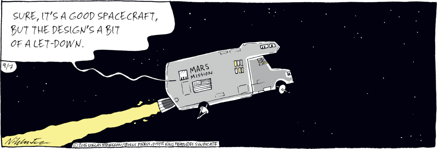 Drawing OCR: SUREBUT THE DESIGN'S A BIT OF A LET-DOWN. MARS udMISSION O 2016 NIKLAS ERIKSSON/BULLS PRESS.DISTR KING FEATURES SYNDICATE SUREIT'S A GOOD SPACECRAFTBUT THE DESIGN'S A BIT OF A LET-DOWN. MARS udMISSION O 2016 NIKLAS ERIKSSON/BULLS PRESS.DISTR KING FEATURES SYNDICATE