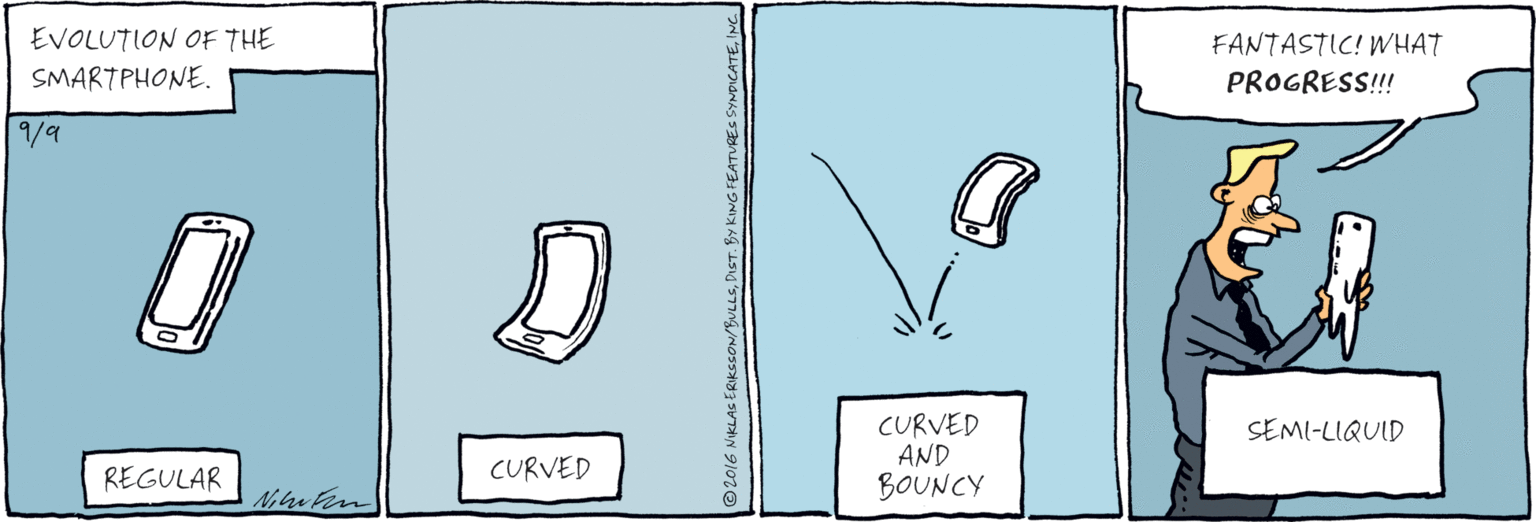 Comics OCR: EVOLUTION OF THE SMARTPHONE. 1/9 REGULAR CURVED FANTASTIC! WHAT PROGRESS!!! CURVED AND BOUNCY SEMI-LIQUID ©2016 NIKLAS ERIKSSON/BULLSINC EVOLUTION OF THE SMARTPHONE. 1/9 REGULAR CURVED FANTASTIC! WHAT PROGRESS!!! CURVED AND BOUNCY SEMI-LIQUID ©2016 NIKLAS ERIKSSON/BULLSDICT. BY KING FEATURES SYNDICATE