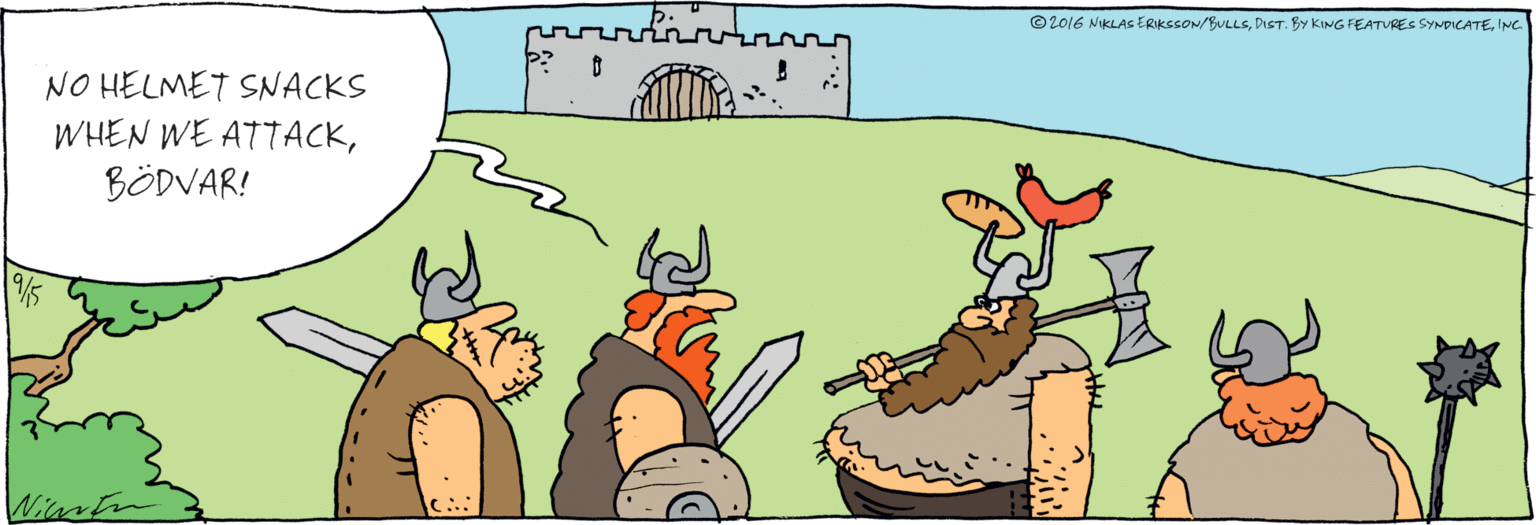 Fictional character OCR: NO HELMET SNACKS WHEN WE ATTACKBÖDVAR! /15 ©2016 NIKLAS ERIKSSON/BULLSINC. NO HELMET SNACKS WHEN WE ATTACKBÖDVAR! /15 ©2016 NIKLAS ERIKSSON/BULLSDIST.BY KING FEATURES SYNDICATE