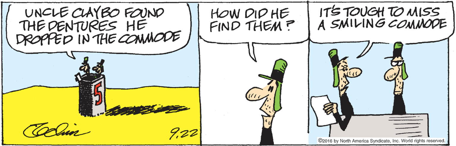 Mammal OCR: UNCLE CLAYBO FOUND THE DENTURES HE DROPPED IN THE COMMODE HOW DID HE FIND THEM ? ITS TOUGH TO MISS A SMILING COMMODE 9.22 ©2016 by North America SyndicateInc. World rights reserved. UNCLE CLAYBO FOUND THE DENTURES HE DROPPED IN THE COMMODE HOW DID HE FIND THEM ? ITS TOUGH TO MISS A SMILING COMMODE 9.22 ©2016 by North America SyndicateInc. World rights reserved.