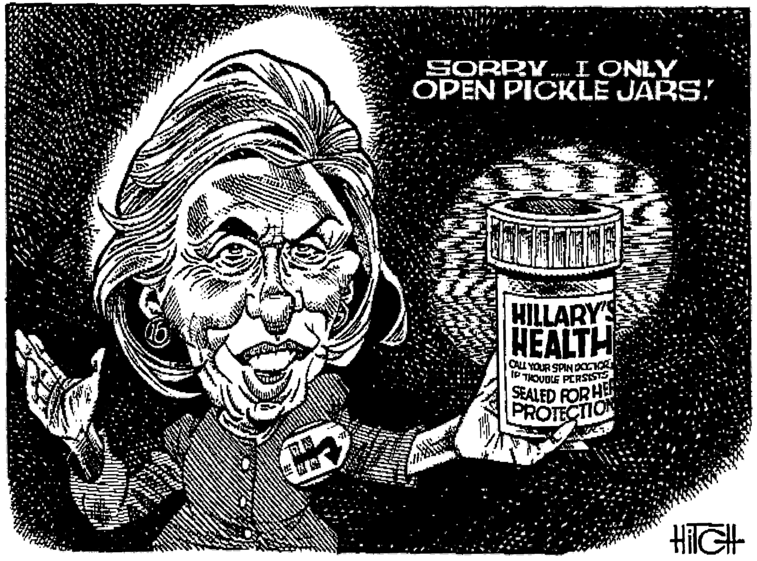 Illustration OCR: SORRY. OPEN PICKLE JARS. I ONLY HILLARY'S HEALTH Ou YOUR SPIN DCrHOR P THOUDLE PERSISTS SEALED FOR HE PROTECTION HIGH SORRY. OPEN PICKLE JARS. I ONLY HILLARY'S HEALTH Ou YOUR SPIN DCrHOR P THOUDLE PERSISTS SEALED FOR HE PROTECTION HIGH