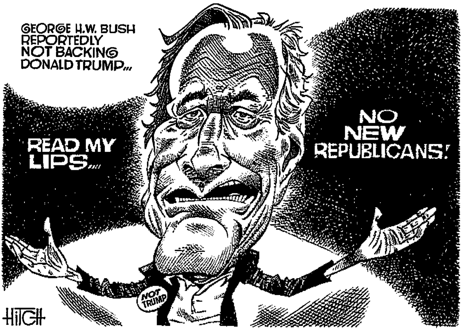 Photography OCR: GEORGE H.VW. BUSH REPORTEDLY NOT BACKING DONALD TRUMP. READ MY LIPS. NO NEW REPUBLICANS! NOT TRUMP HiIIGH GEORGE H.VW. BUSH REPORTEDLY NOT BACKING DONALD TRUMP. READ MY LIPS. NO NEW REPUBLICANS! NOT TRUMP HiIIGH