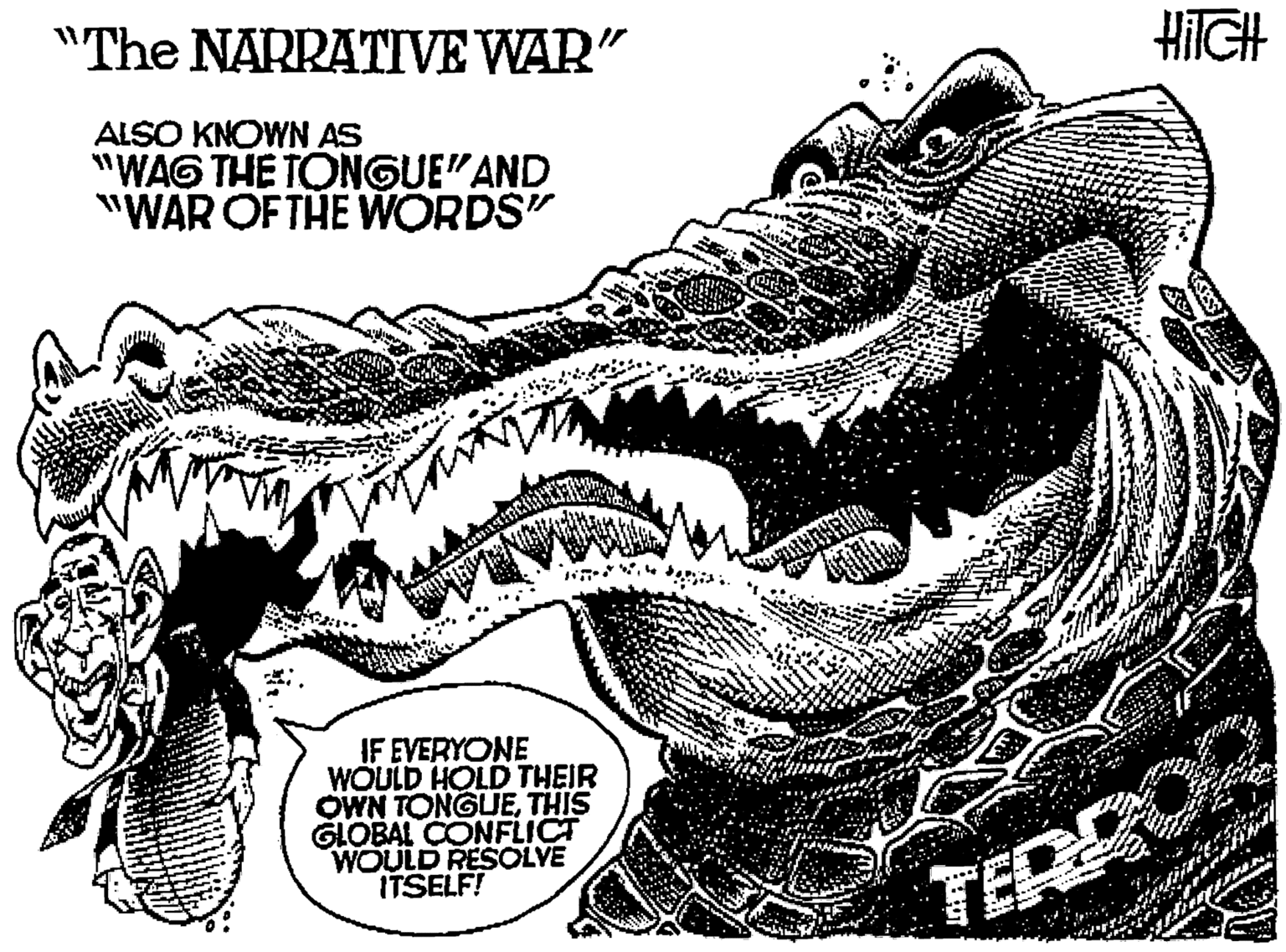 Painting OCR: "The NARRATIVE WAR" HIIGH ALSO KNOWN AS "WAG THE TONGUE"AND "WAR OF THE WORDS" IF EVERYONE WOULD HOLD THEIR OWN TONGUETHIS GLOBAL CONFLICT WOULD RESOLYE ITSELF! TEREOR "The NARRATIVE WAR" HIIGH ALSO KNOWN AS "WAG THE TONGUE"AND "WAR OF THE WORDS" IF EVERYONE WOULD HOLD THEIR OWN TONGUETHIS GLOBAL CONFLICT WOULD RESOLYE ITSELF! TEREOR