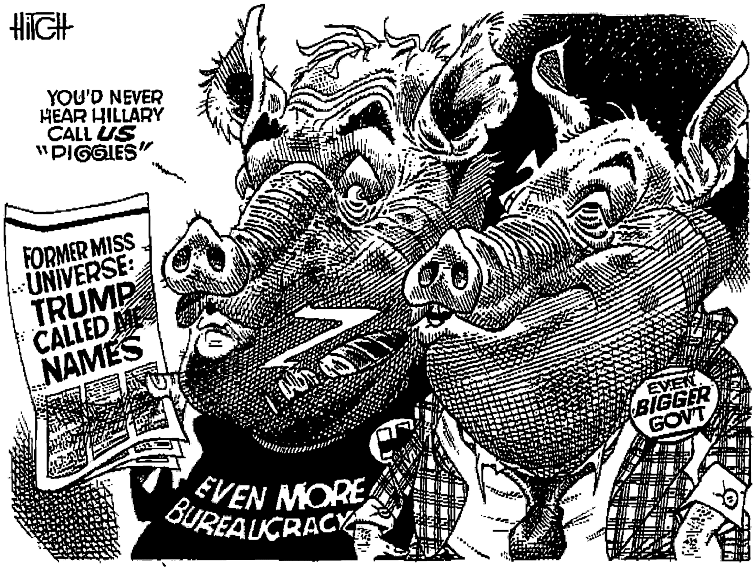 Doodle OCR: HIIGH YOU'D NEVER HEAR HILLARY CALL US "PIGGIES" FORMER MISS UNIVERSE: TRUMP CALLED ME NAMES EVEN BIGGER GOVT EVEN MORE BUREAUCRACY HIIGH YOU'D NEVER HEAR HILLARY CALL US "PIGGIES" FORMER MISS UNIVERSE: TRUMP CALLED ME NAMES EVEN BIGGER GOVT EVEN MORE BUREAUCRACY