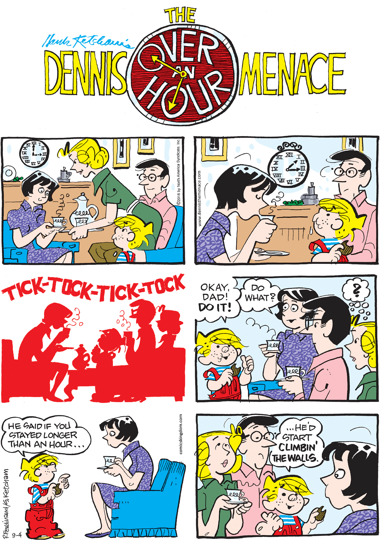 Yellow OCR: GONICE OF YOU TO DROP BY! THE DENNIS MENICE TICKTOCK-TICK-TOCK eeel Leer OKAYDAD! DO IT! HE GAID IF YOu STAYED LONGER THAN AN HOUR... ... HED START CLIMBIN' THE WALLS. DO WHAT? 9-4 RFErdinand/SKetcham GONICE OF YOU TO DROP BY! THE DENNIS MENICE TICKTOCK-TICK-TOCK eeel Leer OKAYDAD! DO IT! HE GAID IF YOu STAYED LONGER THAN AN HOUR... ... HED START CLIMBIN' THE WALLS. DO WHAT? 9-4 RFErdinand/SKetcham