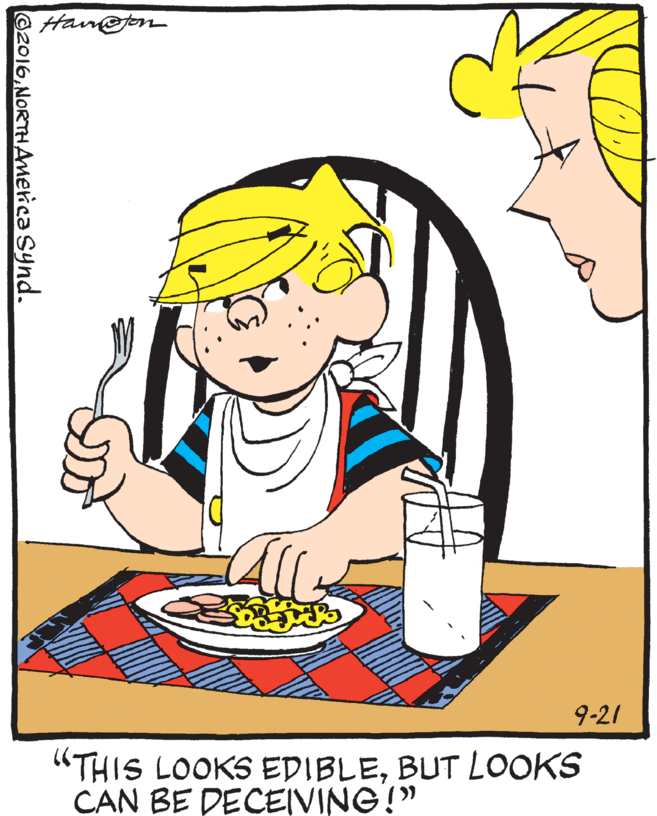 Fictional character OCR: Han@on 9-21 "THIS LOOKS EDIBLEBUT LOOKS CAN BE DECEIVING!" ©2016NORTHAmerica Synd. Han@on 9-21 "THIS LOOKS EDIBLEBUT LOOKS CAN BE DECEIVING!" ©2016NORTHAmerica Synd.