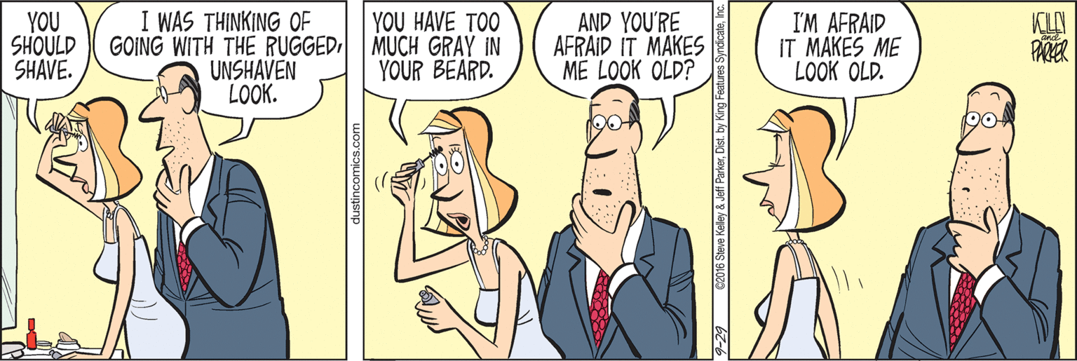 Gesture OCR: YOU SHOULD SHAVE. I WAS THINKING OF GOING WITH THE RUGGED UNSHAVEN LOOK. YOU HAVE TOO MUCH GRAY IN YOUR BEARD. AND YOU'RE AFRAID IT MAKES ME LOOK OLD? I'M AFRAID IT MAKES ME LOOK OLD. KLA PAKER dustincomics.com C0016 Steve Keley & Jeff ParkerDist. by King Features YOU SHOULD SHAVE. I WAS THINKING OF GOING WITH THE RUGGED UNSHAVEN LOOK. YOU HAVE TOO MUCH GRAY IN YOUR BEARD. AND YOU'RE AFRAID IT MAKES ME LOOK OLD? I'M AFRAID IT MAKES ME LOOK OLD. KLA PAKER dustincomics.com C0016 Steve Keley & Jeff ParkerDist. by King Features