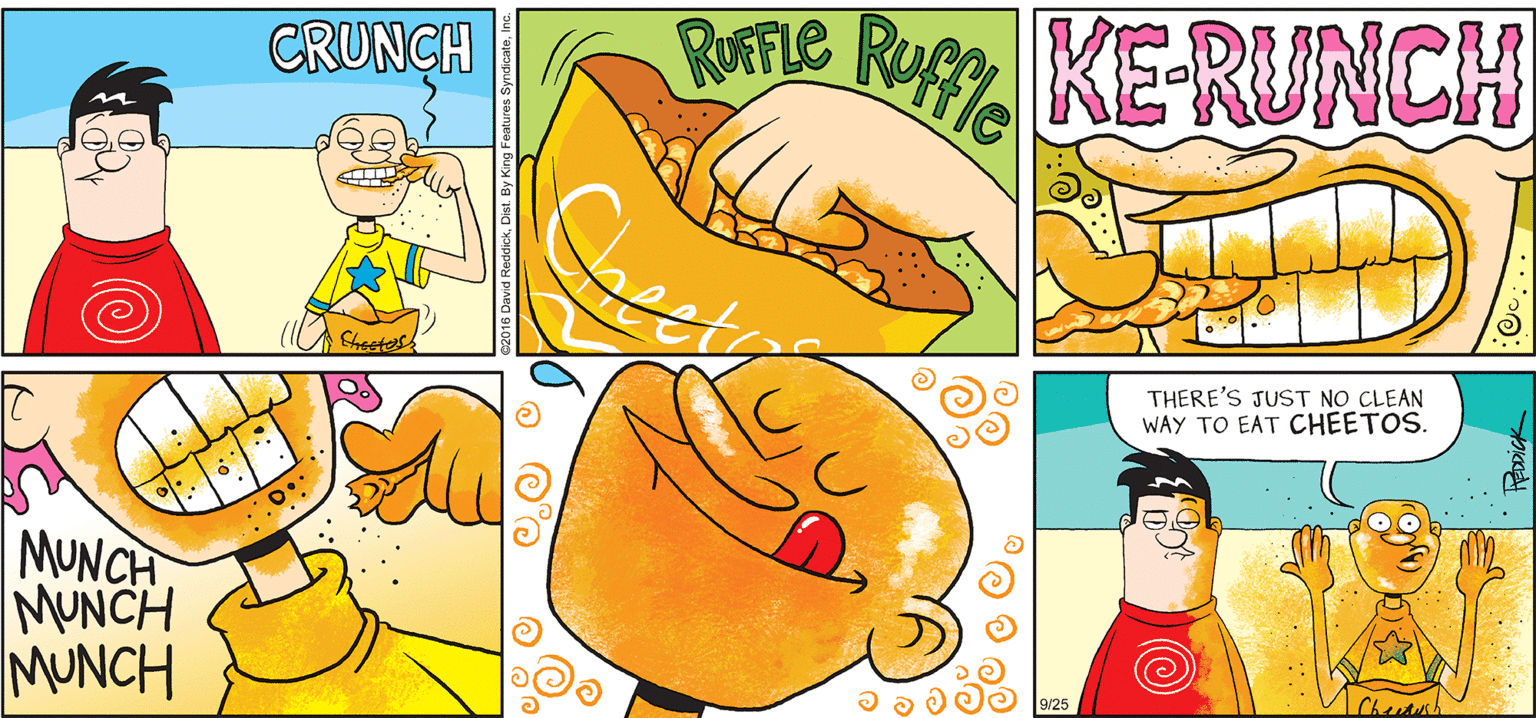 Finger OCR: INTELLIGENT LIFE BY DAVID REDDICK CRUNCH RATLE Rugg KE-RUNCH Sheetes THERE'S JUST NO CLEAN WAY TO EAT CHEETOS. MUNCH MUNCH MUNCH 9/25 INTELLIGENT LIFE BY DAVID REDDICK CRUNCH RATLE Rugg KE-RUNCH Sheetes THERE'S JUST NO CLEAN WAY TO EAT CHEETOS. MUNCH MUNCH MUNCH 9/25