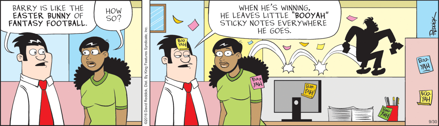 Conversation OCR: BARRY IS LIKE THE EASTER BUNNY OF FANTÁSY FOOTBALL. WHEN HE'S WINNINGHE LEAVES LITTLE "BOOYAH" STICKY NOTES EVERYWHERE HE GOES. HOW SO? VAL Boo YAH Bol YAH Bn. YAH YAH YaH 9/30 BARRY IS LIKE THE EASTER BUNNY OF FANTÁSY FOOTBALL. WHEN HE'S WINNINGHE LEAVES LITTLE "BOOYAH" STICKY NOTES EVERYWHERE HE GOES. HOW SO? VAL Boo YAH Bol YAH Bn. YAH YAH YaH 9/30