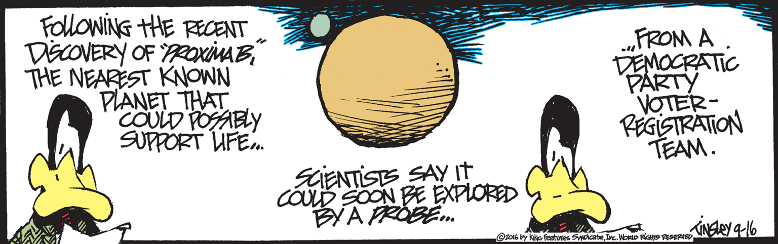 Ink OCR: FollowiNG HE RECENT DECOVERY OF PROXxiMAB THE NEAREST KOWN PLANET THAT COULD POSABLY SUPPORT UFE. „FROM A . DEMOCRATIC PARTY VOTER- REGISTRATION TEAM. SCENTISTS SAY it COULD SOON BE EXPLORED BYA PRÓBE. ©10N6 by Kike- Featuves SyicateInc. WORLD RIGHS PESEPED FollowiNG HE RECENT DECOVERY OF PROXxiMAB THE NEAREST KOWN PLANET THAT COULD POSABLY SUPPORT UFE. „FROM A . DEMOCRATIC PARTY VOTER- REGISTRATION TEAM. SCENTISTS SAY it COULD SOON BE EXPLORED BYA PRÓBE. ©10N6 by Kike- Featuves SyicateInc. WORLD RIGHS PESEPED