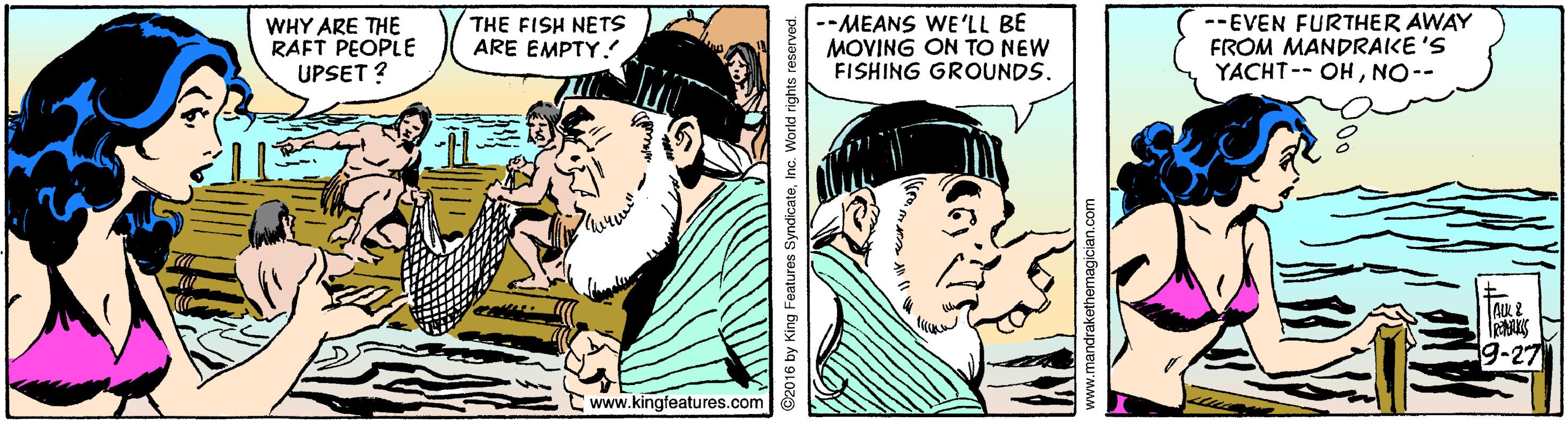 Comic book OCR: WHY ARE THE RAFT PEOPLE UPSET ? THE FISH NETS ARE EMPTY. --MEANS WE'LL BE MOVING ON TO NEW FISHING GROUNDS. --EVEN FURTHER AWAY FROM MANDRAKE 'S YACHT-- OHNO-- i9-27 Cwww.kingfeatures.com magician.com WHY ARE THE RAFT PEOPLE UPSET ? THE FISH NETS ARE EMPTY. --MEANS WE'LL BE MOVING ON TO NEW FISHING GROUNDS. --EVEN FURTHER AWAY FROM MANDRAKE 'S YACHT-- OHNO-- i9-27 Cwww.kingfeatures.com magician.com