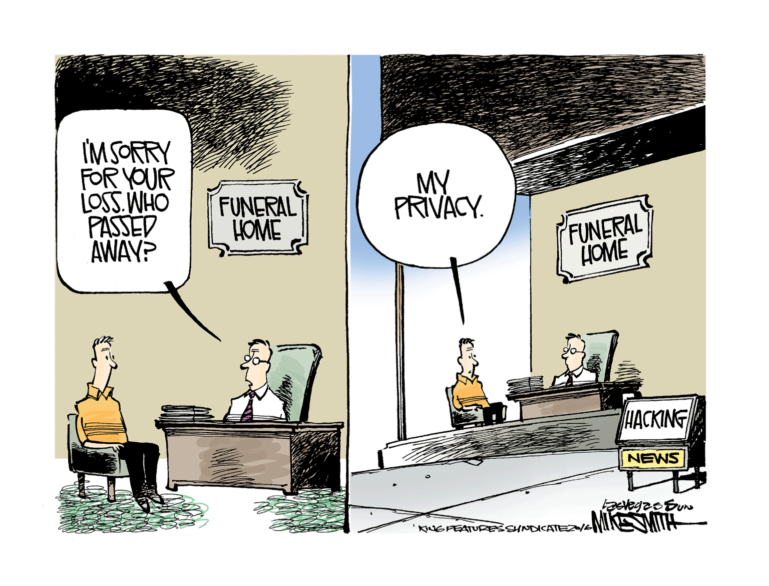 Animated cartoon OCR: IMSORRY FOR YOUR LoSS. WHO PASSED AWAY? FUNERAL HOME MY PRIVACY. FUNERAL ???? HACKING NEWS MKESMITH KiNGPEATURESSYNDICATEA IMSORRY FOR YOUR LoSS. WHO PASSED AWAY? FUNERAL HOME MY PRIVACY. FUNERAL ???? HACKING NEWS MKESMITH KiNGPEATURESSYNDICATEA