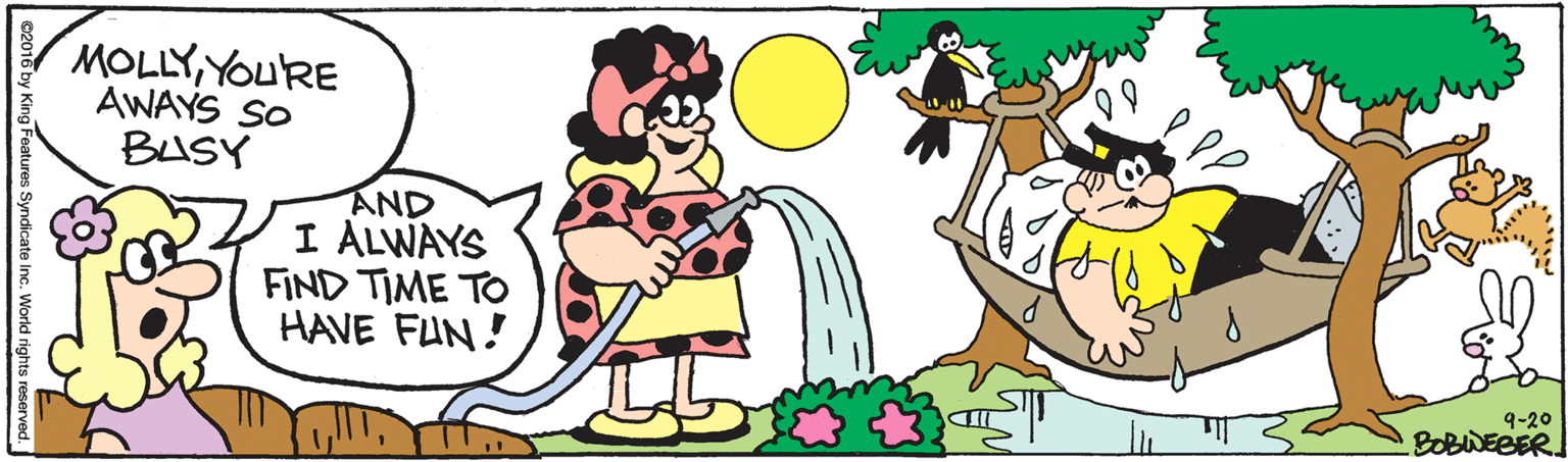 Organism OCR: MOLLYYOURE AWAYS SO BUSY AND I ALWAYS FIND TIME TO HAVE FUN! 9-20 BOBWEBER by King Features Syndicate Inc. World rights reserved. MOLLYYOURE AWAYS SO BUSY AND I ALWAYS FIND TIME TO HAVE FUN! 9-20 BOBWEBER by King Features Syndicate Inc. World rights reserved.