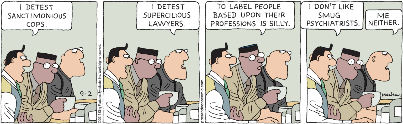 Fiction OCR: I DETEST SANCTIMONIOUS COPS. I DETEST SUPERCILIOUS LAWYERS. TO LABEL PEOPLE BASED UPON THEIR PROFESSIONS IS SILLY. I DON'T LIKE SMUG PSYCHIATRISTS. ME NEITHER. 9-2 han I DETEST SANCTIMONIOUS COPS. I DETEST SUPERCILIOUS LAWYERS. TO LABEL PEOPLE BASED UPON THEIR PROFESSIONS IS SILLY. I DON'T LIKE SMUG PSYCHIATRISTS. ME NEITHER. 9-2 han
