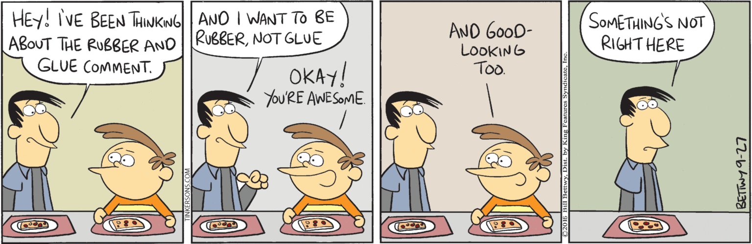Illustration OCR: HEY! IVE BEEN THINKNG ANO I WANT TO BE ABOUT THE RUBBER AND RUBBERNOT GLUE GLUE COMMENT. AND GOOD- LOOKING To. SOMETHING'S NOT RIGHT HERE OKAY! YoU'RE AWESOME. BETTWY 9-27 HEY! IVE BEEN THINKNG ANO I WANT TO BE ABOUT THE RUBBER AND RUBBERNOT GLUE GLUE COMMENT. AND GOOD- LOOKING To. SOMETHING'S NOT RIGHT HERE OKAY! YoU'RE AWESOME. BETTWY 9-27