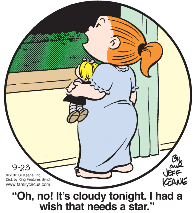 Gesture OCR: 9-23 © 2016 Bil KeaneInc. Dist. by King Features Synd. www.familycircus.com JEFF KEANE "Ohno! It's cloudy tonight. I had a wish that needs a star." 9-23 © 2016 Bil KeaneInc. Dist. by King Features Synd. www.familycircus.com JEFF KEANE "Ohno! It's cloudy tonight. I had a wish that needs a star."