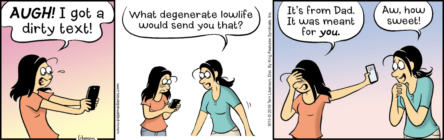 Happy OCR: AUGH! I got a dirty text! What degenerate lowlife would send you that? It's from Dad. It was meant for Awhow sweet! you. LibeasonAUGH! I got a dirty text! What degenerate lowlife would send you that? It's from Dad. It was meant for Awhow sweet! you. Libeason