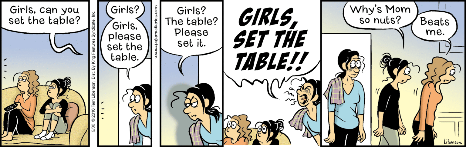 Conversation OCR: Girlscan you set the table? Why's Mom so nuts? Girls? Girls? GIRLSSET THE TABLE!! The table? Beats Girlsplease set the table. Please set it. me. Libenson w30 2016 Teri LibensonDist. Girlscan you set the table? Why's Mom so nuts? Girls? Girls? GIRLSSET THE TABLE!! The table? Beats Girlsplease set the table. Please set it. me. Libenson w30 2016 Teri Libenson
