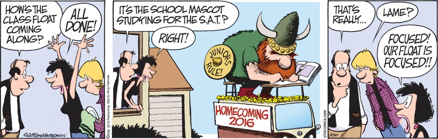 Clip art OCR: HOW'STHE CLASS FLOAT COMING ALONG? ALL DONE! ITS THE SCHOOL MASCOT STUDKING FORTHE S.A.TP THAT'S REAULY. LAME? RIGHT! FOCUSED! OUR FLOAT IS FOCUSED!! ULE! HOMECOMING 2016 HOW'STHE CLASS FLOAT COMING ALONG? ALL DONE! ITS THE SCHOOL MASCOT STUDKING FORTHE S.A.TP THAT'S REAULY. LAME? RIGHT! FOCUSED! OUR FLOAT IS FOCUSED!! ULE! HOMECOMING 2016