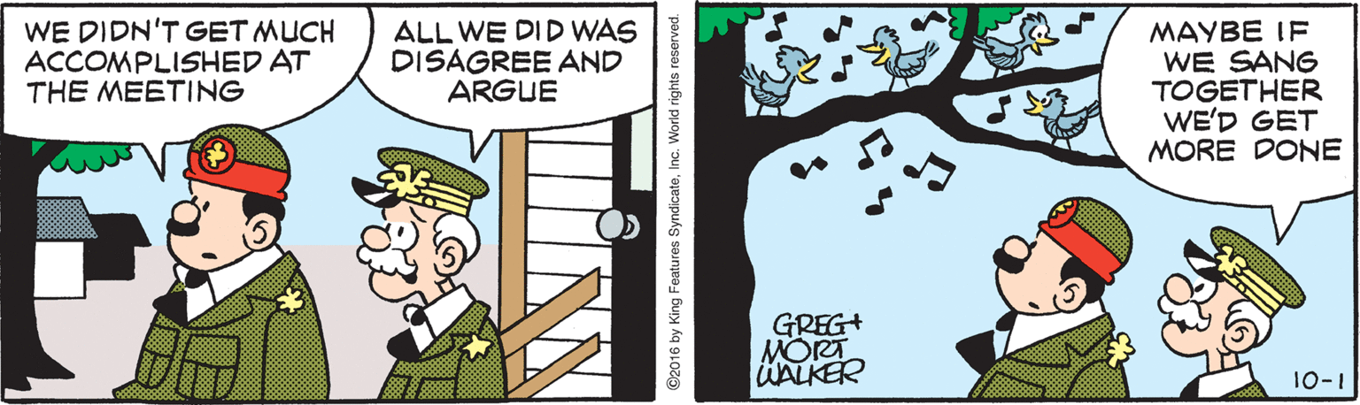 Comic book OCR: WE DIDN'T GET MUCH ACCOMPLISHED AT THE MEETING ALL WE DID WAS DISAGREE AND ARGUE MAYBE IF WE SANG TOGETHER WE'D GET MORE DONE GREG+ MÖRT ÜALKER 10-1 ©2016 by King Features SyndicateInc. World rights reserved. WE DIDN'T GET MUCH ACCOMPLISHED AT THE MEETING ALL WE DID WAS DISAGREE AND ARGUE MAYBE IF WE SANG TOGETHER WE'D GET MORE DONE GREG+ MÖRT ÜALKER 10-1 ©2016 by King Features SyndicateInc. World rights reserved.