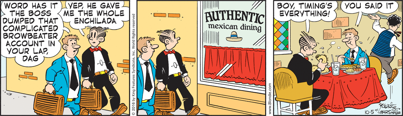 Fictional character OCR: YEPHE GAVE ME THE WHOLE ENCHILADA YoU SAID IT WORD HAS IT THE BOSS DUMPED THAT COMPLICATED BROWBEATER ACCOUNT IN YOUR LAPDAG BOYTIMING'S EVERYTHING! AUTHENTIC mexican dining -0 10-5MARSE YEPHE GAVE ME THE WHOLE ENCHILADA YoU SAID IT WORD HAS IT THE BOSS DUMPED THAT COMPLICATED BROWBEATER ACCOUNT IN YOUR LAPDAG BOYTIMING'S EVERYTHING! AUTHENTIC mexican dining -0 10-5MARSE