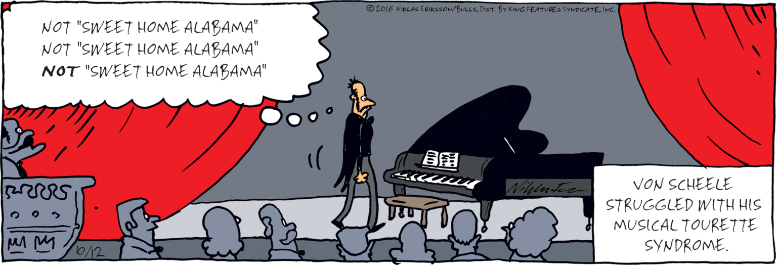 Photo caption OCR: NOT "SWEET HOME ALABAMA" NOT "SWEET HOME ALABAMA" NOT "SWEET HOME ALABAMA" LO6 NIKIAS ERIKSSOS/RJUS PRESSDISTRKNG FEATURES SYNDICATE VON SCHEELE STRUGGLED WITH HIS MUSICAL TOURETTE SYNDROME. NOT "SWEET HOME ALABAMA" NOT "SWEET HOME ALABAMA" NOT "SWEET HOME ALABAMA" LO6 NIKIAS ERIKSSOS/RJUS PRESSDISTRKNG FEATURES SYNDICATE VON SCHEELE STRUGGLED WITH HIS MUSICAL TOURETTE SYNDROME.