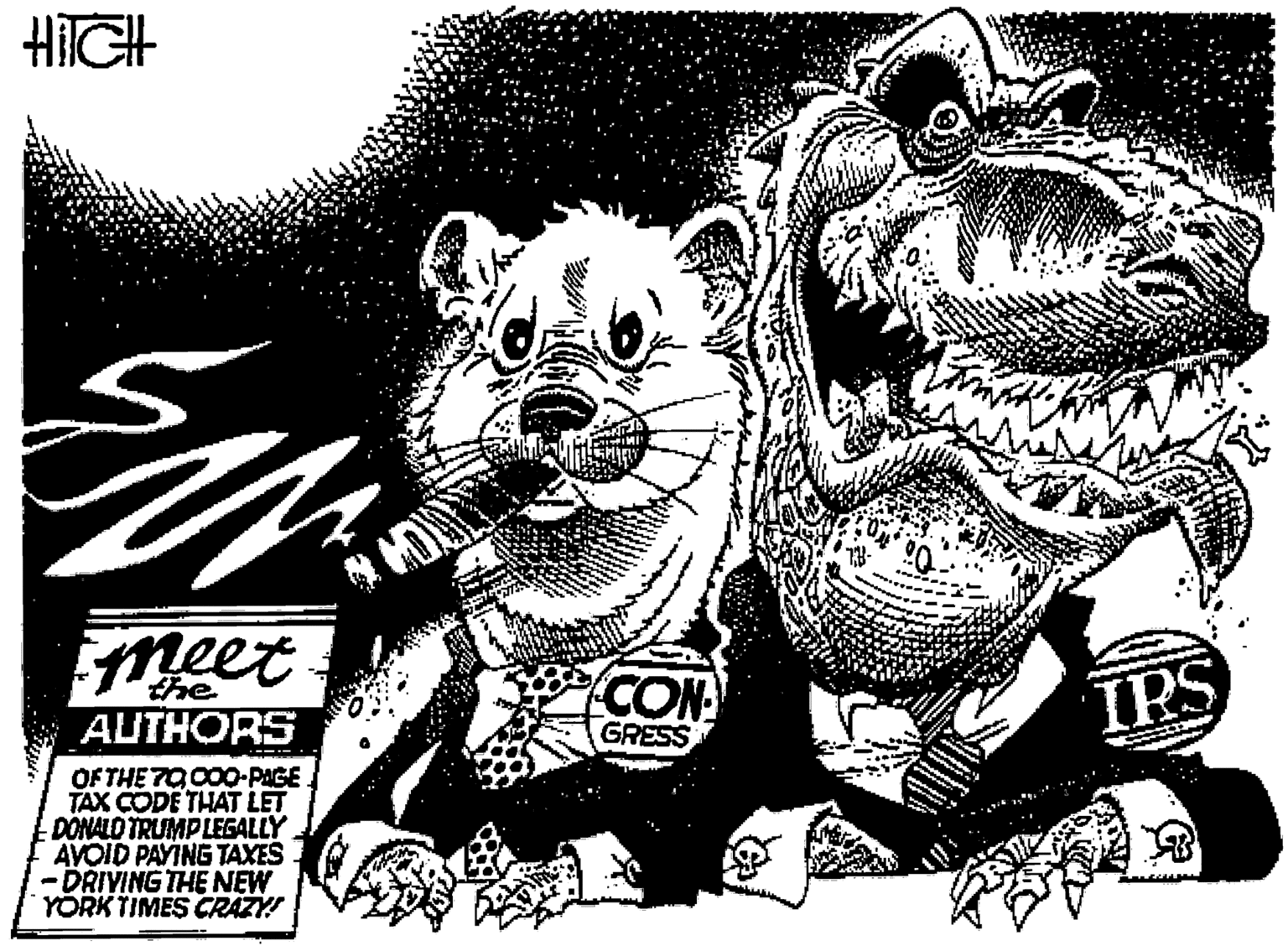 Felidae OCR: HIIGH meet CON the IPS AUTHORS GRESS OF THE 7000O-PAGE TAX CODE THAT LET DONALD TRUMPLEGALLY AVOID PAYING TAXES -DRIVING THE NEW YORK TIMES CRAZY! HIIGH meet CON the IPS AUTHORS GRESS OF THE 7000O-PAGE TAX CODE THAT LET DONALD TRUMPLEGALLY AVOID PAYING TAXES -DRIVING THE NEW YORK TIMES CRAZY!
