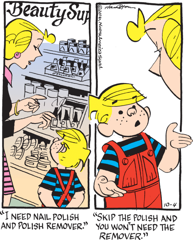 Comics OCR: BeautySu mee n 10. "SKIP THE POLISH AND I NEED NAIL POLISH AND POLISH REMOVER." YOU WWON'T NEED THE REMOVER." 2016NaRTHAmeica Synd. BeautySu mee n 10. "SKIP THE POLISH AND I NEED NAIL POLISH AND POLISH REMOVER." YOU WWON'T NEED THE REMOVER." 2016NaRTHAmeica Synd.