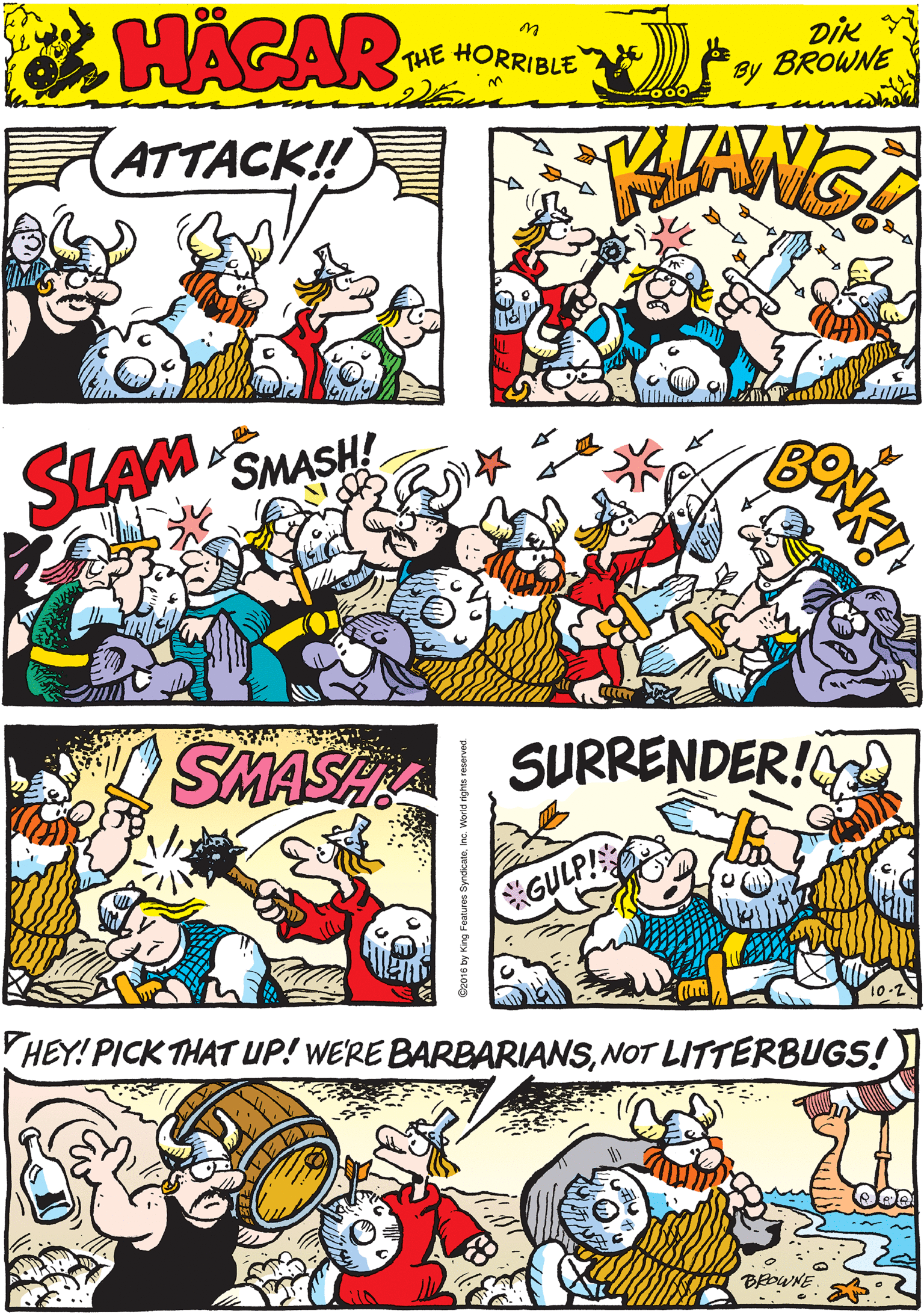 Comics OCR: ATTACK!! HACAR DANG! THE HORRIBLE by DIK BROWNE SLAM SMASH! SMASH SURRENDER! HEY! PICK THAT UP! WERE BARBARIANSNOT LITTERBUGS! GULP! BEDWNE. ATTACK!! HACAR DANG! THE HORRIBLE by DIK BROWNE SLAM SMASH! SMASH SURRENDER! HEY! PICK THAT UP! WERE BARBARIANSNOT LITTERBUGS! GULP! BEDWNE.