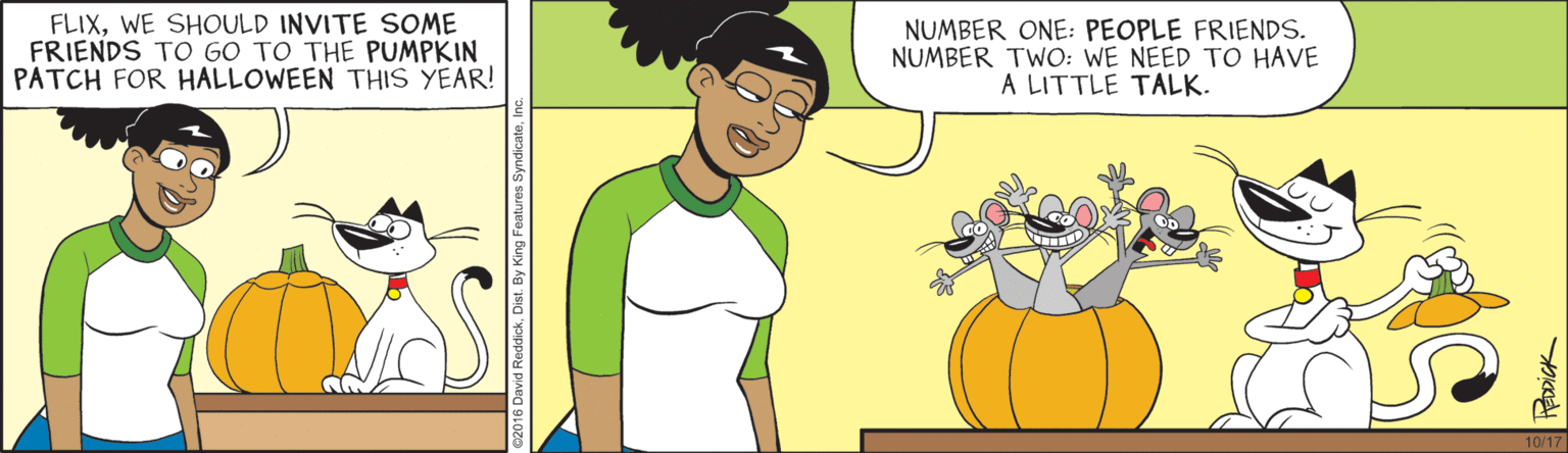 Animation OCR: FLIXWE SHOULD INVITE SOME FRIENDS TO GO TO THE PUMPKIN PATCH FOR HALLOWEEN THIS YEAR! NUMBER ONE: PEOPLE FRIENDS. NUMBER TWO: WE NEED TO HAVE A LITTLE TALK. 10/17 FLIXWE SHOULD INVITE SOME FRIENDS TO GO TO THE PUMPKIN PATCH FOR HALLOWEEN THIS YEAR! NUMBER ONE: PEOPLE FRIENDS. NUMBER TWO: WE NEED TO HAVE A LITTLE TALK. 10/17