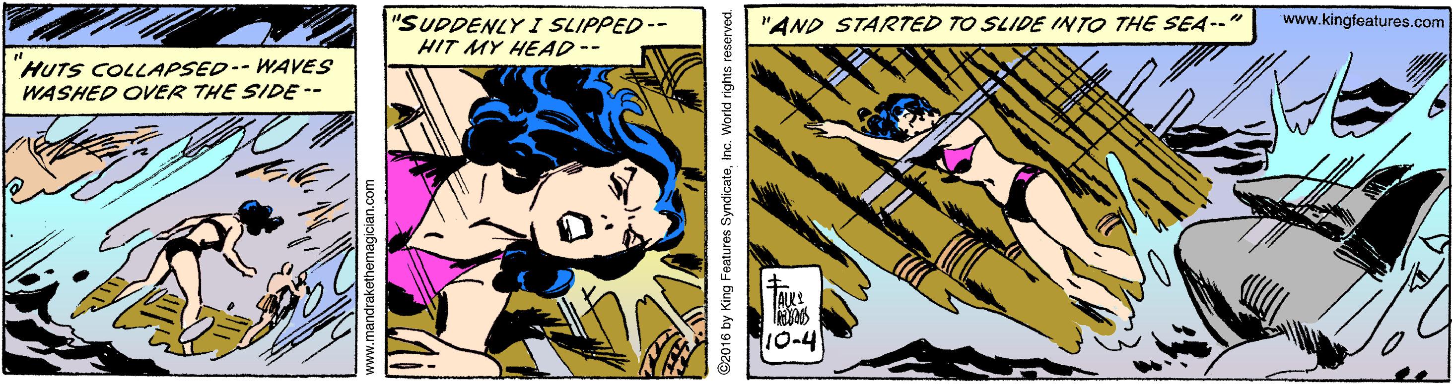 Fictional character OCR: "AND STARTED TO SLIDE INTO THE SEA--" "SUDDENLY I SLIPPED-- HIT MY HEAD-- www.kingfeatures.com HUTS COLLAPSED-- WAVES WASHED OVER THE SIDE -- 10-4 ©2016 by King Features SyndicateInc. World rights reserved "AND STARTED TO SLIDE INTO THE SEA--" "SUDDENLY I SLIPPED-- HIT MY HEAD-- www.kingfeatures.com HUTS COLLAPSED-- WAVES WASHED OVER THE SIDE -- 10-4 ©2016 by King Features SyndicateInc. World rights reserved