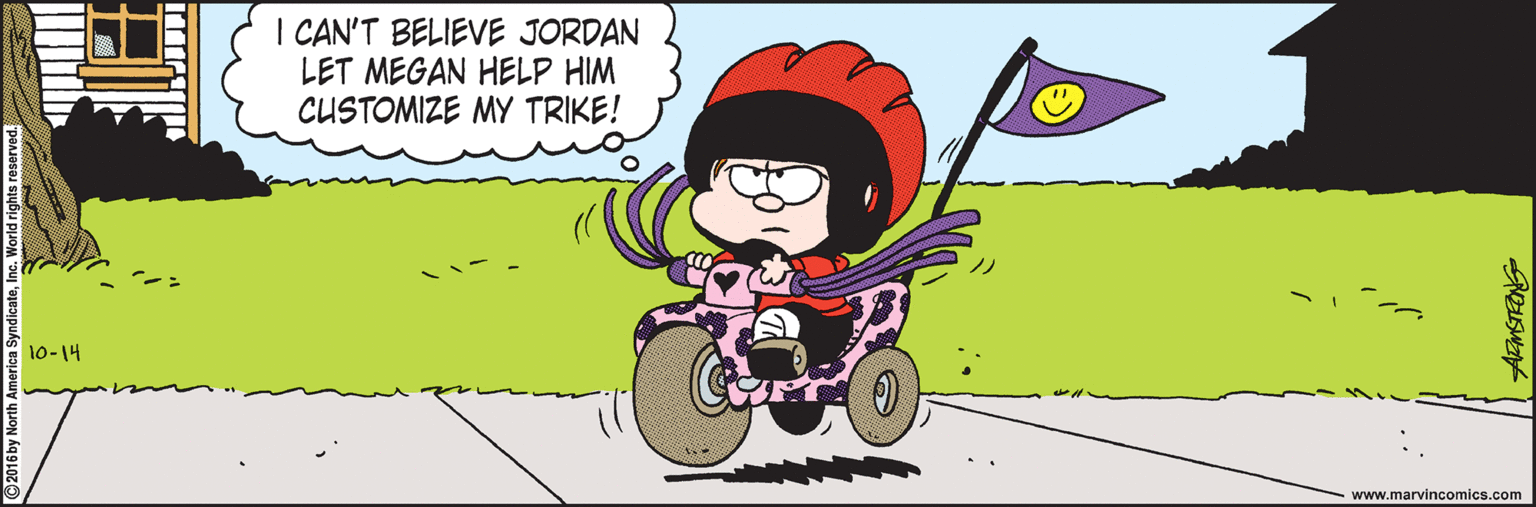 Fiction OCR: I CAN'T BELIEVE JORDAN LET MEGAN HELP HIM CUSTOMIZE MY TRIKE! 10-14 www.marvincomics.com I CAN'T BELIEVE JORDAN LET MEGAN HELP HIM CUSTOMIZE MY TRIKE! 10-14 www.marvincomics.com