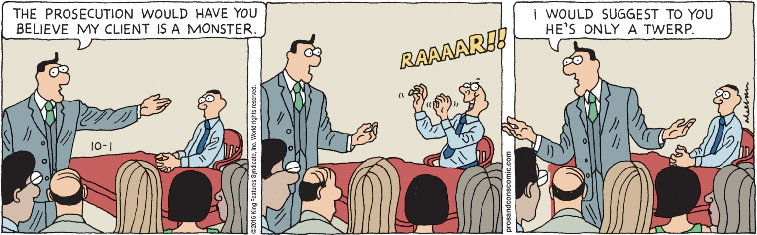 Art OCR: THE PROSECUTION WOULD HAVE YOU BELIEVE MY CLIENT IS A MONSTER | WOULD SUGGEST TO YOU HE'S ONLY A TWERP. RAAAARI! 10-1 THE PROSECUTION WOULD HAVE YOU BELIEVE MY CLIENT IS A MONSTER | WOULD SUGGEST TO YOU HE'S ONLY A TWERP. RAAAARI! 10-1