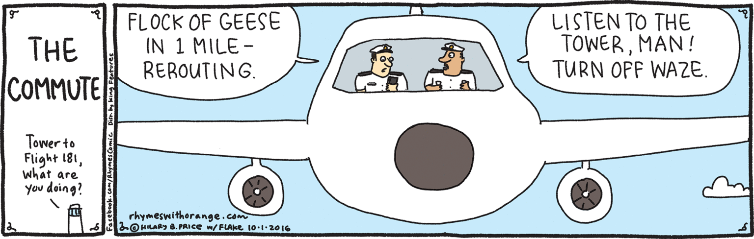 Circle OCR: FLOCK OF GEESE IN 1 MILE - REROUTING. LISTEN TO THE TOWERMAN! TURN OFF WAZE. THE COMMUTE Tower to Flight 181what are you doing? rhymeswithorange.com 2O HILARY 8. PAICE w/ FLAKE 10.1.2016 FLOCK OF GEESE IN 1 MILE - REROUTING. LISTEN TO THE TOWERMAN! TURN OFF WAZE. THE COMMUTE Tower to Flight 181what are you doing? rhymeswithorange.com 2O HILARY 8. PAICE w/ FLAKE 10.1.2016