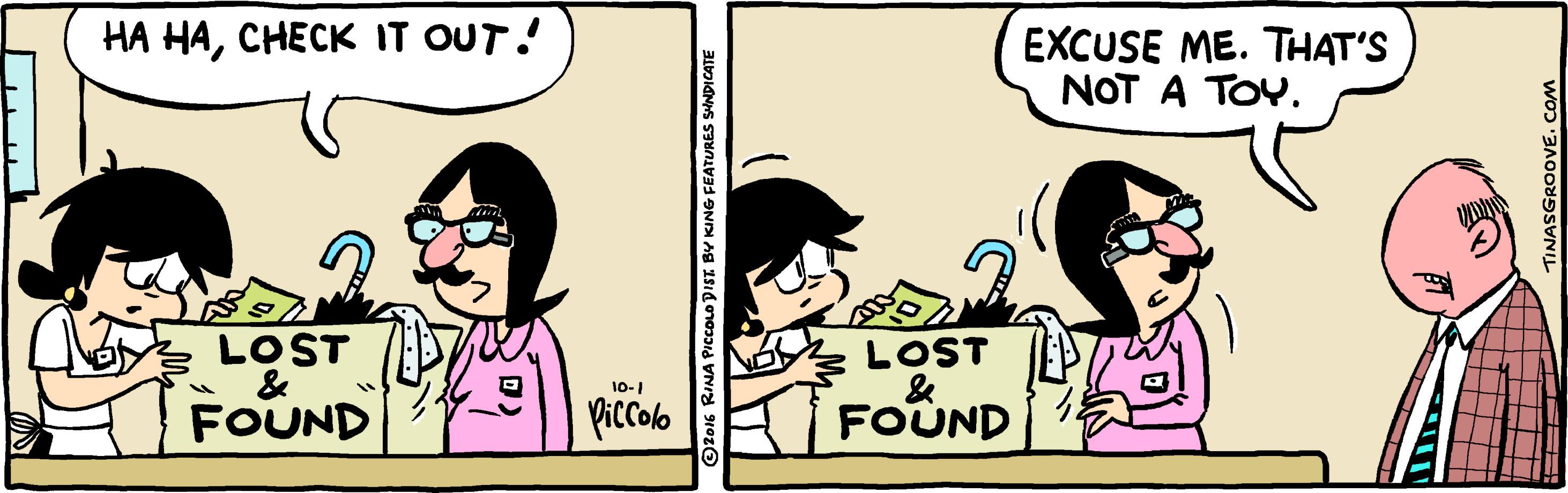 Illustration OCR: HA HACHECK IT OUT! EXCUSE ME. THAT'S NOT A TOY. LOST & FOUND LOST & FOUND 10-1 Piccolo 2016 RINA PICOLO DIST BY KING FEATURES SHNDICATE TINASGROOVE. COM HA HACHECK IT OUT! EXCUSE ME. THAT'S NOT A TOY. LOST & FOUND LOST & FOUND 10-1 Piccolo 2016 RINA PICOLO DIST BY KING FEATURES SHNDICATE TINASGROOVE. COM