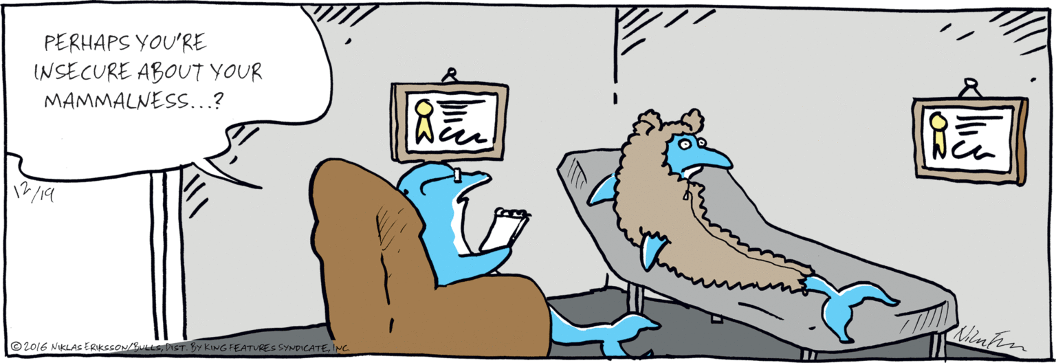 Foot OCR: PERHAPS YOU'RE INSECURE ABOUT YOUR MAMMALNESSs...? 12/19 © 2016 NIKLAS ERKecON/BULLEING PERHAPS YOU'RE INSECURE ABOUT YOUR MAMMALNESSs...? 12/19 © 2016 NIKLAS ERKecON/BULLEDIST. BY KING FEATURES SYNDICATE