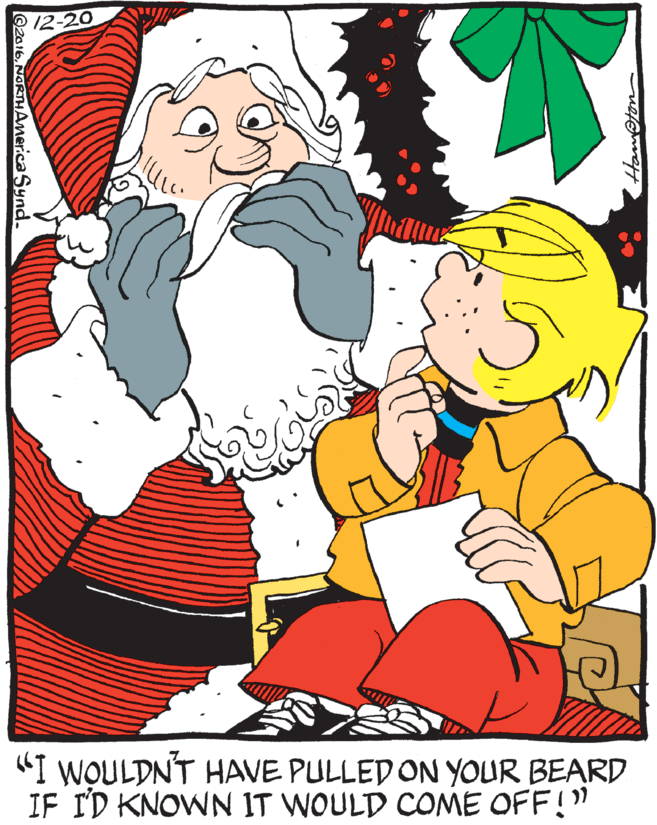 Poster OCR: 12-20 "I WOULDNT HAVE PULLED ON YOUR BEARD IF I'D KNOWN IT WOULD COME OFF!" ©2016NORTHAmerica Synd. 12-20 "I WOULDNT HAVE PULLED ON YOUR BEARD IF I'D KNOWN IT WOULD COME OFF!" ©2016NORTHAmerica Synd.