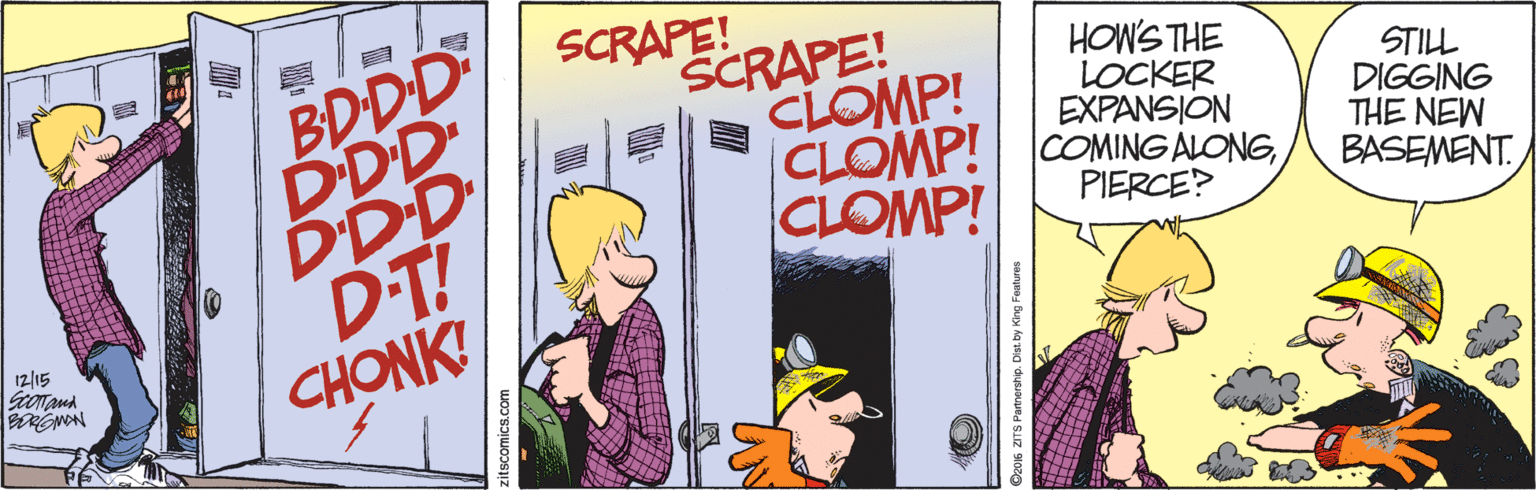 Humour OCR: SCRAPE! BD-DD DDD DDD DT! CHONK! SCRAPE! CLOMP! CLOMP! CLOMP! HOWS THE LOCKER EXPANSION COMING ALONGPIERCE? STILL DIGGING THE NEW BASEMENT 12/15 Geonana SCRAPE! BD-DD DDD DDD DT! CHONK! SCRAPE! CLOMP! CLOMP! CLOMP! HOWS THE LOCKER EXPANSION COMING ALONGPIERCE? STILL DIGGING THE NEW BASEMENT 12/15 Geonana