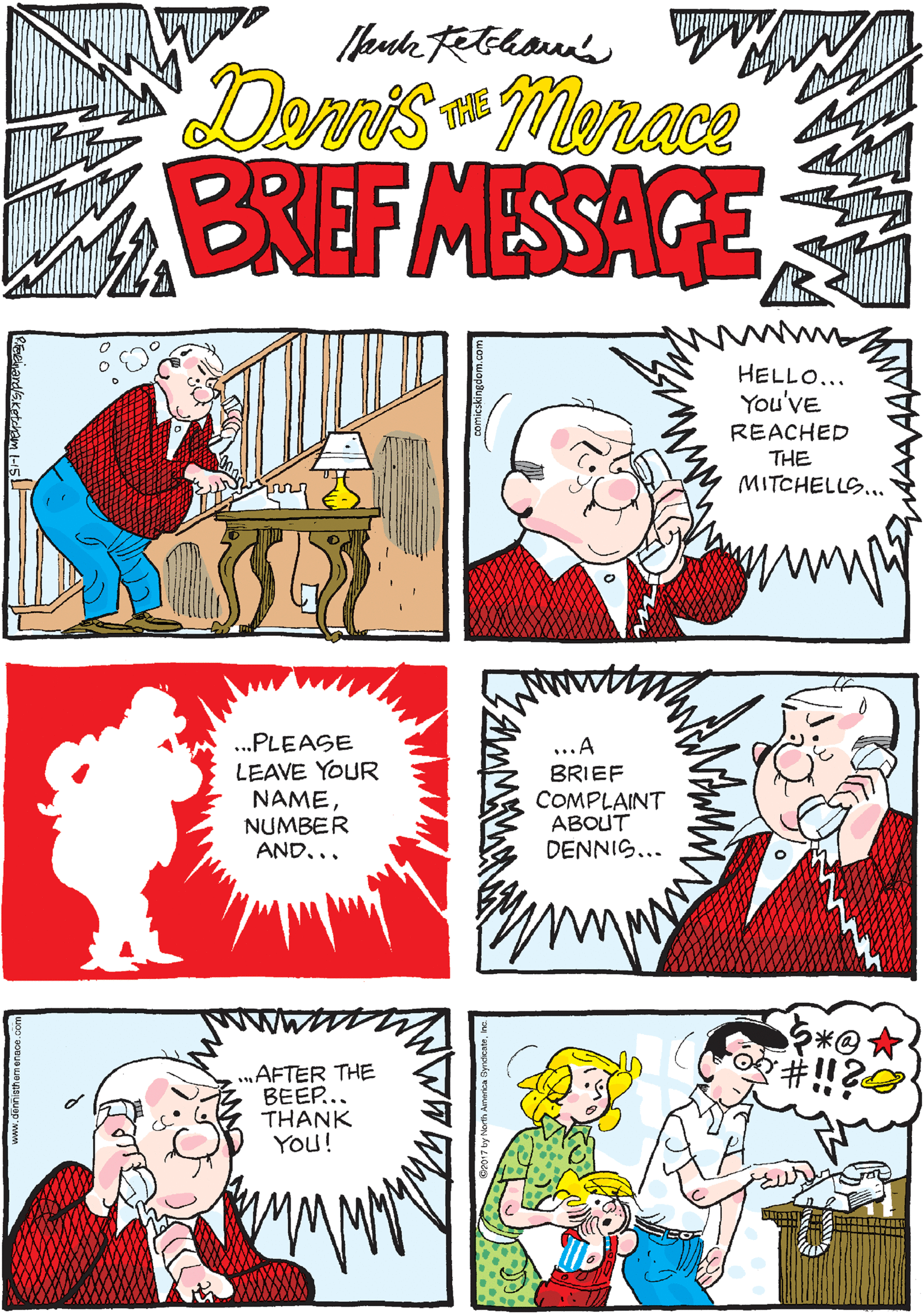Conversation OCR: THAT DOES IT! Dem's Merace BREF MESSAGE THE HELLO... You'Ve REACHED THE MITCHELLS... ..PLEASE LEAVE YOUR NAMENUMBER AND... „AFTER THE BEEP... THANK You! ...A BRIEF COMPLAINT ABOUT DENNIS... THAT DOES IT! Dem's Merace BREF MESSAGE THE HELLO... You'Ve REACHED THE MITCHELLS... ..PLEASE LEAVE YOUR NAMENUMBER AND... „AFTER THE BEEP... THANK You! ...A BRIEF COMPLAINT ABOUT DENNIS...